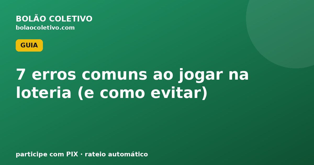 7 erros comuns ao jogar na loteria (e como evitar)