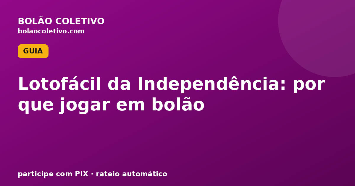 Lotofácil da Independência: por que jogar em bolão